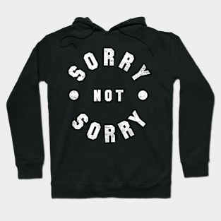 Sorry Not Sorry Hoodie